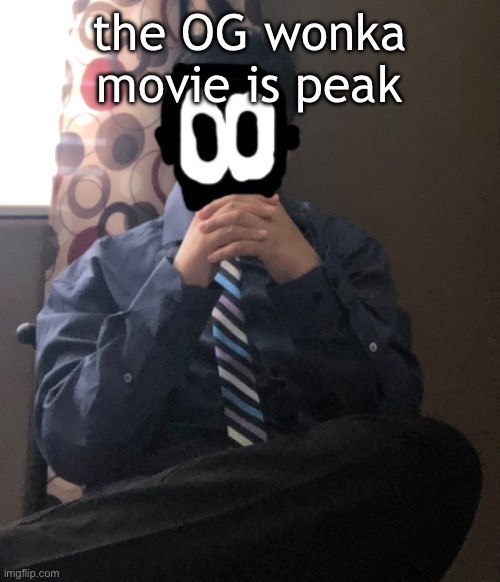 delted but he's badass | the OG wonka movie is peak | image tagged in delted but he's badass | made w/ Imgflip meme maker