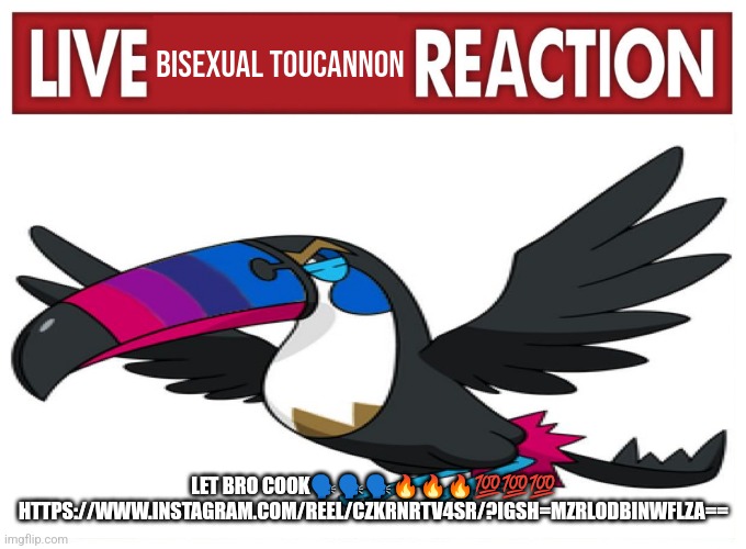 Live Bisexual Toucannon Reaction | LET BRO COOK🗣️🗣️🗣️🔥🔥🔥💯💯💯


HTTPS://WWW.INSTAGRAM.COM/REEL/CZKRNRTV4SR/?IGSH=MZRLODBINWFLZA== | image tagged in live bisexual toucannon reaction | made w/ Imgflip meme maker