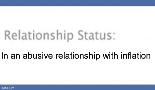 Abusive relationship | In an abusive relationship with inflation | image tagged in facebook relationship status,inflation | made w/ Imgflip meme maker