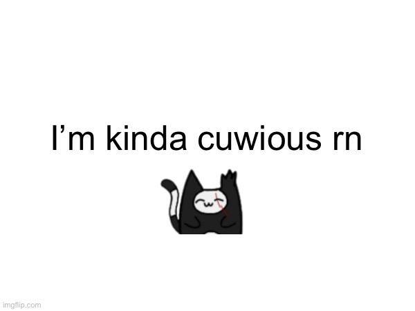He will die in 10. 9 | I’m kinda cuwious rn | made w/ Imgflip meme maker