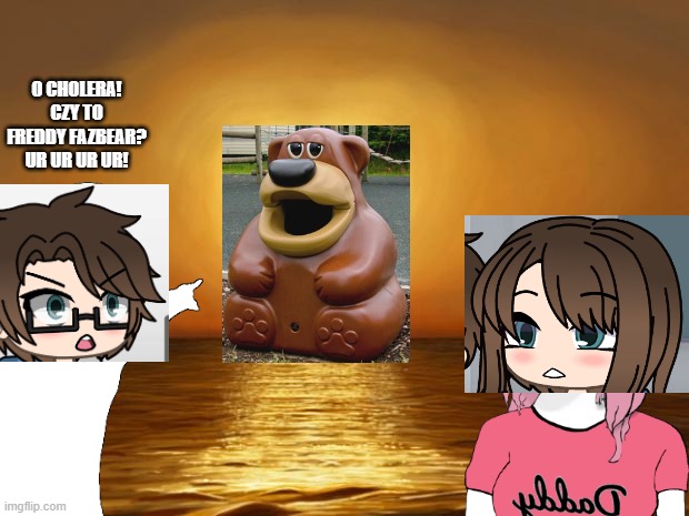 Male Cara (my BF) sees a Freddy Fazbear Trash can when he is walking with me. | O CHOLERA!
CZY TO FREDDY FAZBEAR?
UR UR UR UR! | image tagged in o cholera czy to freddy fazbear,memes,male cara,freddy fazbear | made w/ Imgflip meme maker