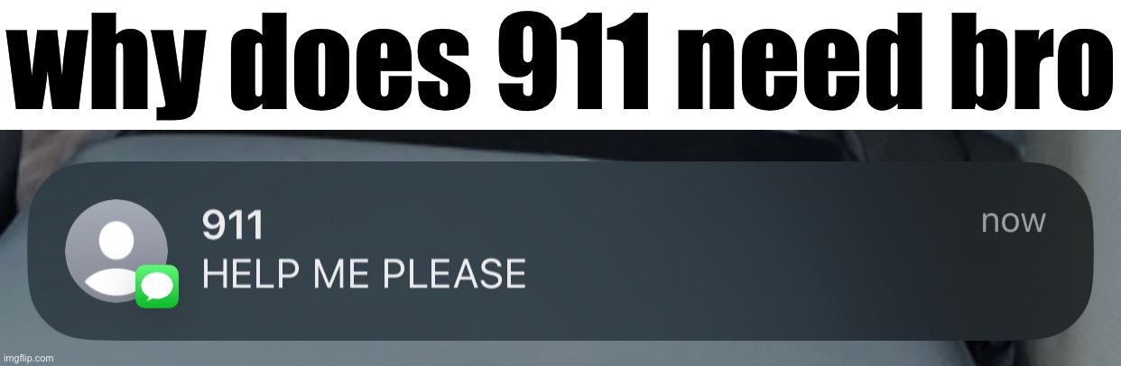 why does 911 need bro | made w/ Imgflip meme maker