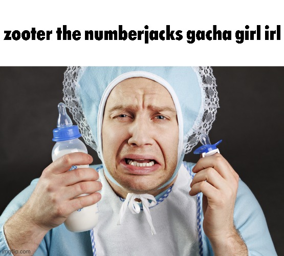 "zooter fox artist the numberjacks gacha girl" is a big baby (alliteration) irl | image tagged in big cry baby,gacha,zooter,cringe,fandoms,oh no cringe | made w/ Imgflip meme maker