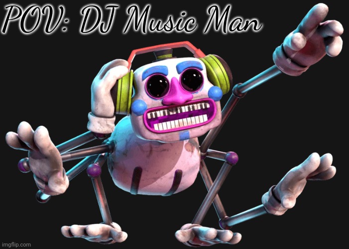 Joke RP. No romance or ERP. Anything else goes. | POV: DJ Music Man | image tagged in dj music man render 5 | made w/ Imgflip meme maker