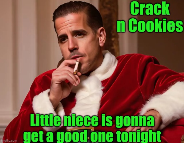 Uncle Hunter plays Santa so he gets fuelled up for his sexcapades | Crack n Cookies; Little niece is gonna get a good one tonight | made w/ Imgflip meme maker