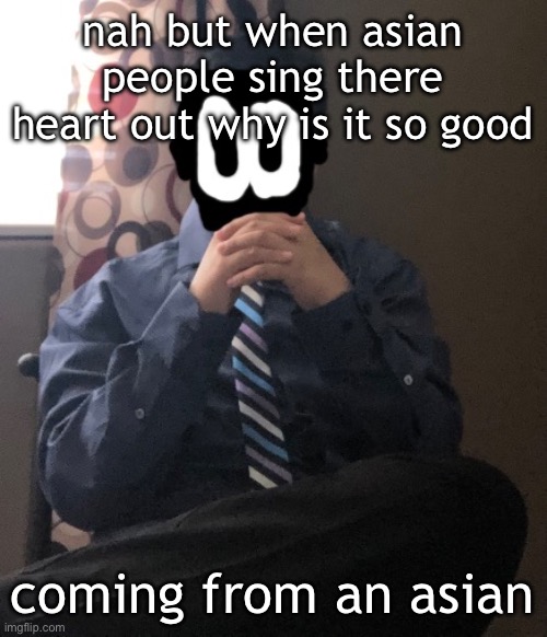 delted but he's badass | nah but when asian people sing there heart out why is it so good; coming from an asian | image tagged in delted but he's badass | made w/ Imgflip meme maker
