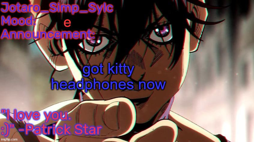 I refuse to abide by silly rules such as these so-called character limits. They stifle our creative abilities and take away our | e; got kitty headphones now | image tagged in narancia temp by tfp | made w/ Imgflip meme maker