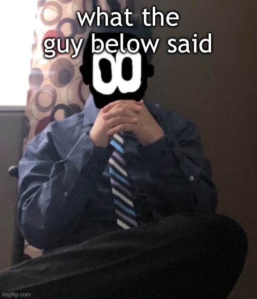 delted but he's badass | what the guy below said | image tagged in delted but he's badass | made w/ Imgflip meme maker