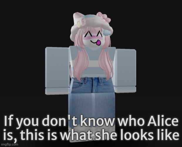 Alice! | If you don't know who Alice is, this is what she looks like | image tagged in alice | made w/ Imgflip meme maker