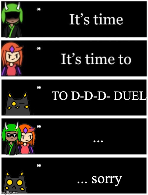 (based on a different underrate text box meme shiv did) | TO D-D-D- DUEL; ... ... sorry | image tagged in undertale text box | made w/ Imgflip meme maker