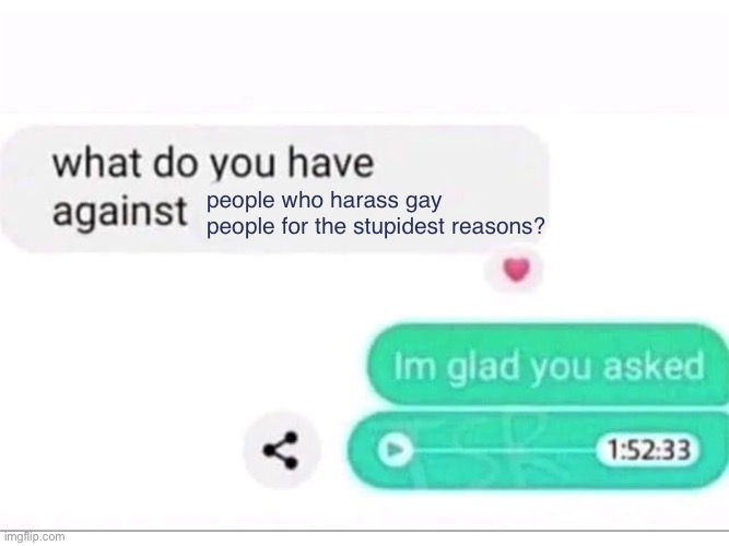 ( Cat note : real ) (Nova: real) (snek says: real) | people who harass gay people for the stupidest reasons? | made w/ Imgflip meme maker