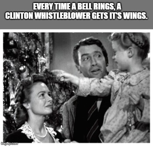 LOL!! | EVERY TIME A BELL RINGS, A CLINTON WHISTLEBLOWER GETS IT'S WINGS. | image tagged in it's a wonderful life bell scene,hillary clinton,democrats | made w/ Imgflip meme maker