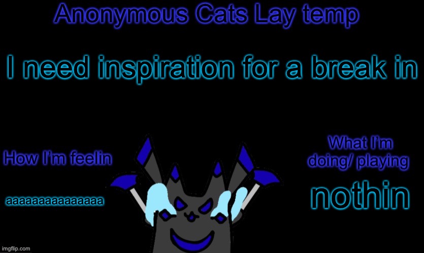 Anonymous cats temp template | I need inspiration for a break in; nothin; aaaaaaaaaaaaaaa | image tagged in anonymous cats temp template | made w/ Imgflip meme maker