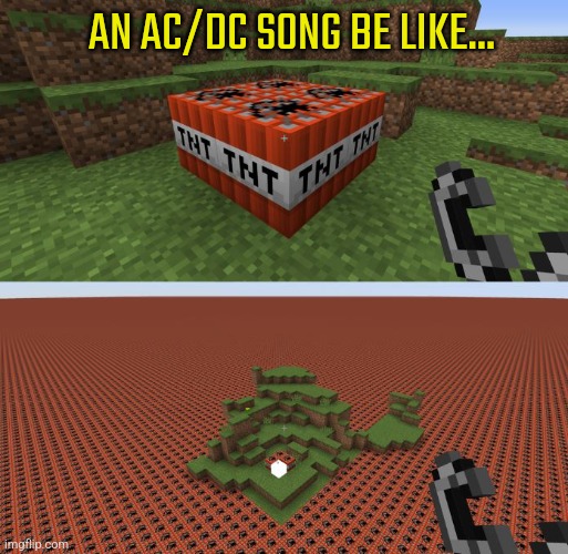 T.N.T, I'M A DYNAMITE!, T.N.T., I'LL WIN A FIGHT! | AN AC/DC SONG BE LIKE... | image tagged in minecraft tnt,tnt,acdc | made w/ Imgflip meme maker