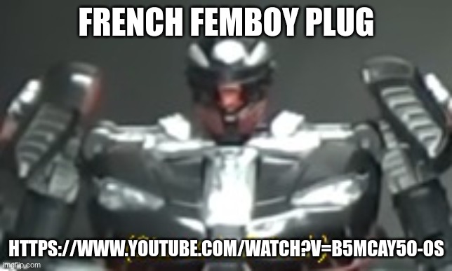 (Stares in Fr*nch) | FRENCH FEMBOY PLUG; HTTPS://WWW.YOUTUBE.COM/WATCH?V=B5MCAY5O-OS | image tagged in stares in fr nch | made w/ Imgflip meme maker