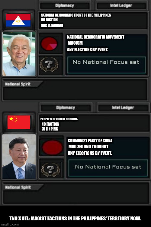 NO FACTION; NATIONAL DEMOCRATIC FRONT OF THE PHILIPPINES; LUIS JALANDONI; MAOISM; NATIONAL DEMOCRATIC MOVEMENT; ANY ELECTIONS BY EVENT. PEOPLE'S REPUBLIC OF CHINA; NO FACTION; XI JINPING; COMMUNIST PARTY OF CHINA; MAO ZEDONG THOUGHT; ANY ELECTIONS BY EVENT. TNO X OTL: MAOIST FACTIONS IN THE PHILIPPINES' TERRITORY NOW. | image tagged in memes,maoist,lol | made w/ Imgflip meme maker