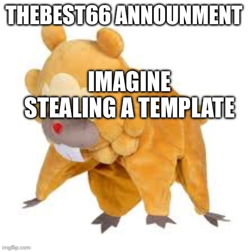 Please don't use | IMAGINE STEALING A TEMPLATE | image tagged in please don't use | made w/ Imgflip meme maker