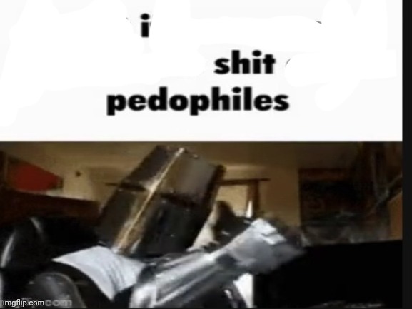 Shit | image tagged in repost if you support beating the shit out of pedophiles,memes,funny | made w/ Imgflip meme maker