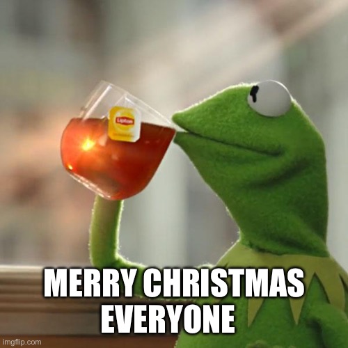 But That's None Of My Business | MERRY CHRISTMAS EVERYONE | image tagged in memes,but that's none of my business,kermit the frog | made w/ Imgflip meme maker