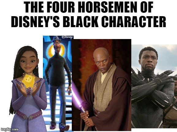 The Four Horsemen | THE FOUR HORSEMEN OF DISNEY'S BLACK CHARACTER | image tagged in blank white template,four horsemen,disney,pixar,star wars,marvel | made w/ Imgflip meme maker