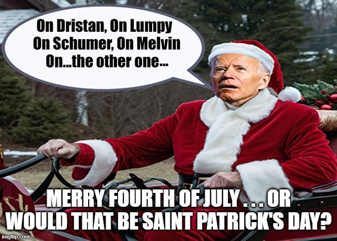 Biden gets into the spirit . . . sort of. | MERRY FOURTH OF JULY . . . OR WOULD THAT BE SAINT PATRICK'S DAY? | image tagged in yep | made w/ Imgflip meme maker