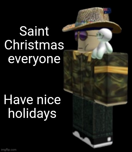 :D | Saint Christmas everyone; Have nice holidays | made w/ Imgflip meme maker