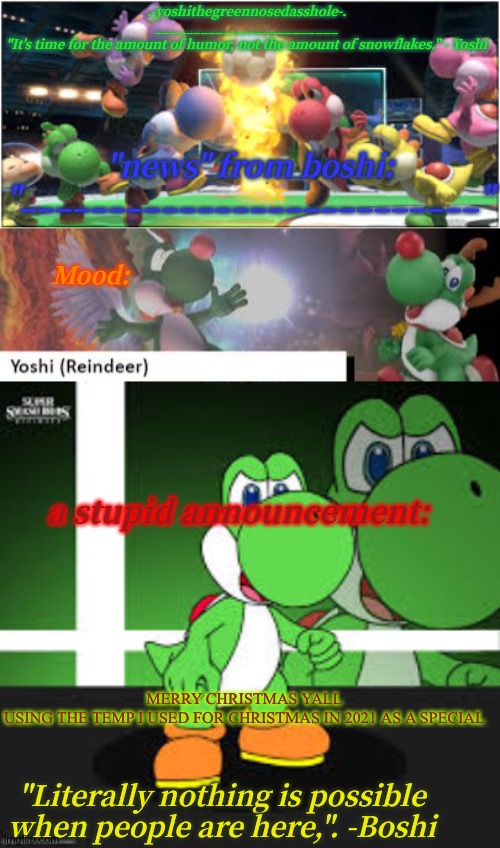 Yoshi_Official Announcement Temp v17 | MERRY CHRISTMAS YALL

USING THE TEMP I USED FOR CHRISTMAS IN 2021 AS A SPECIAL | image tagged in yoshi_official announcement temp v17 | made w/ Imgflip meme maker