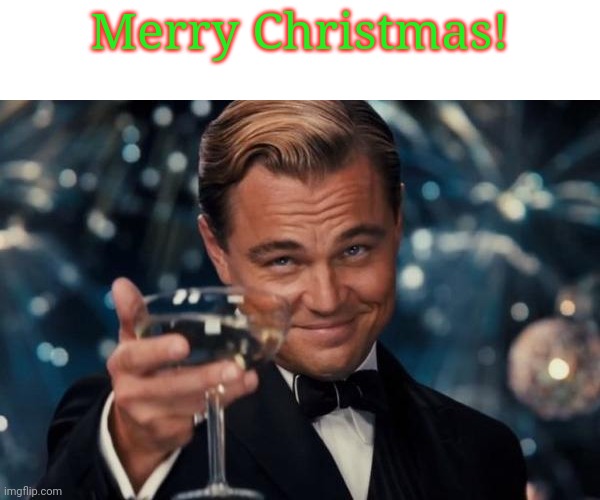 Leonardo Dicaprio Cheers | Merry Christmas! | image tagged in memes,leonardo dicaprio cheers | made w/ Imgflip meme maker