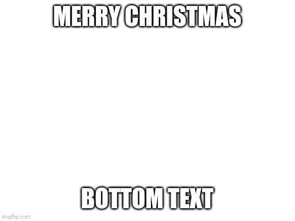 Yes | MERRY CHRISTMAS; BOTTOM TEXT | image tagged in memes,christmas,you have been eternally cursed for reading the tags | made w/ Imgflip meme maker