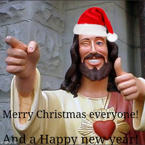 Merry Christmas :D | Merry Christmas everyone! And a Happy new year! | image tagged in memes,buddy christ,merry christmas,happy new year,happy,funny | made w/ Imgflip meme maker