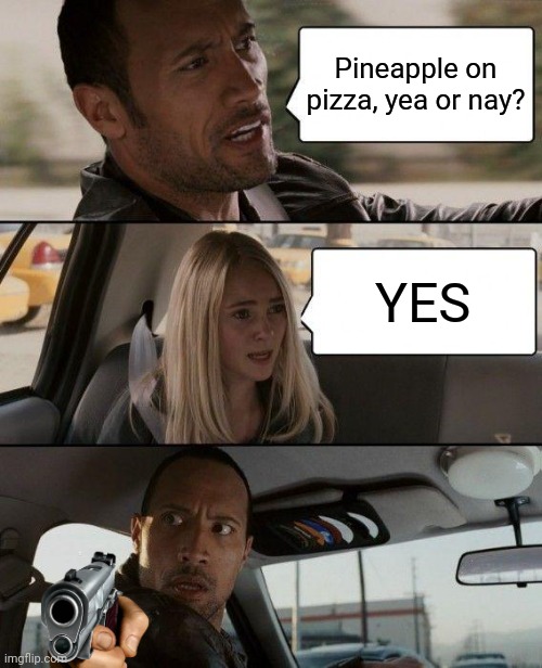 The Rock Driving | Pineapple on pizza, yea or nay? YES | image tagged in memes,the rock driving,pizza,italy | made w/ Imgflip meme maker