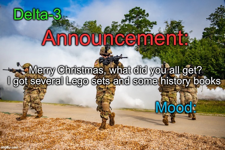 Delta-3 Announcement template | Merry Christmas, what did you all get? I got several Lego sets and some history books | image tagged in delta-3 announcement template | made w/ Imgflip meme maker