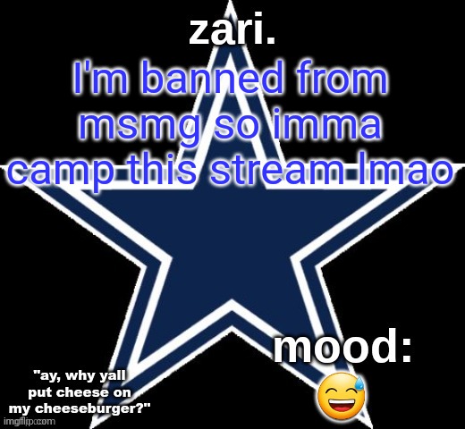 zari.'s Dallas Cowboys announcement temp | I'm banned from msmg so imma camp this stream lmao; 😅 | image tagged in zari 's dallas cowboys announcement temp | made w/ Imgflip meme maker