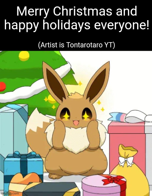 Merry Christmas | Merry Christmas and happy holidays everyone! (Artist is Tontarotaro YT) | image tagged in christmas,eevee | made w/ Imgflip meme maker