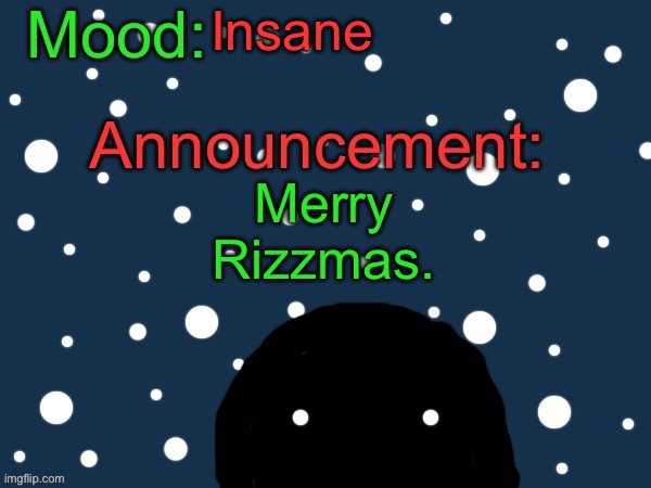 :) | Insane; Merry Rizzmas. | image tagged in festive cult template | made w/ Imgflip meme maker