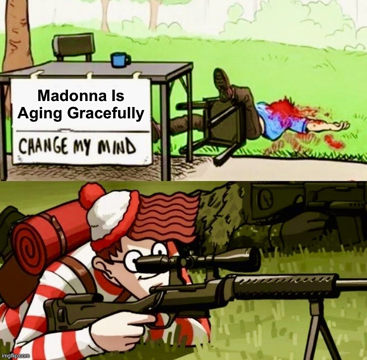 Like a Virgin | Madonna Is
Aging Gracefully | image tagged in waldo sniper,target practice,madonna,memes,where's waldo,aging | made w/ Imgflip meme maker