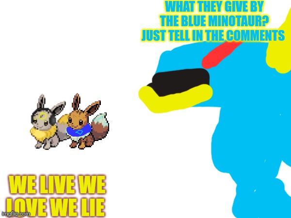 GG | WHAT THEY GIVE BY THE BLUE MINOTAUR? JUST TELL IN THE COMMENTS; WE LIVE WE LOVE WE LIE | image tagged in book of monsters gg | made w/ Imgflip meme maker