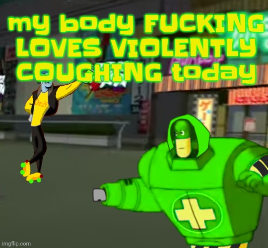 :3 | my body FUCKING LOVES VIOLENTLY COUGHING today | image tagged in jet set radio real | made w/ Imgflip meme maker
