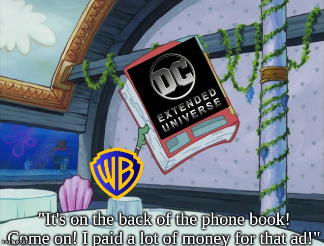 DCEU Movie Marketing | "It's on the back of the phone book! Come on! I paid a lot of money for that ad!" | image tagged in memes,funny,dc comics,movies,warner bros | made w/ Imgflip meme maker