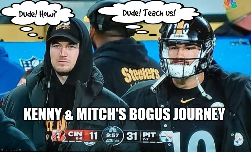 Bogus Journey | KENNY & MITCH'S BOGUS JOURNEY | image tagged in pittsburgh steelers,quarterback | made w/ Imgflip meme maker