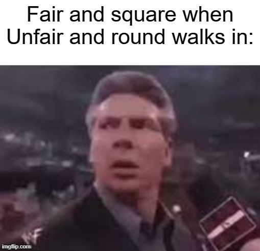 This is the 2023 mob vote | Fair and square when Unfair and round walks in: | image tagged in x when x walks in,memes,funny memes,minecraft memes | made w/ Imgflip meme maker