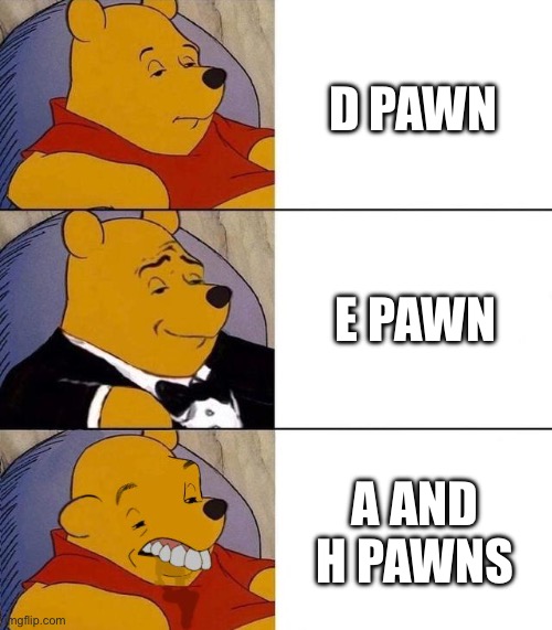 why the a and h pawns draw D: | D PAWN; E PAWN; A AND H PAWNS | image tagged in best better blurst,chess,pawn,so true | made w/ Imgflip meme maker