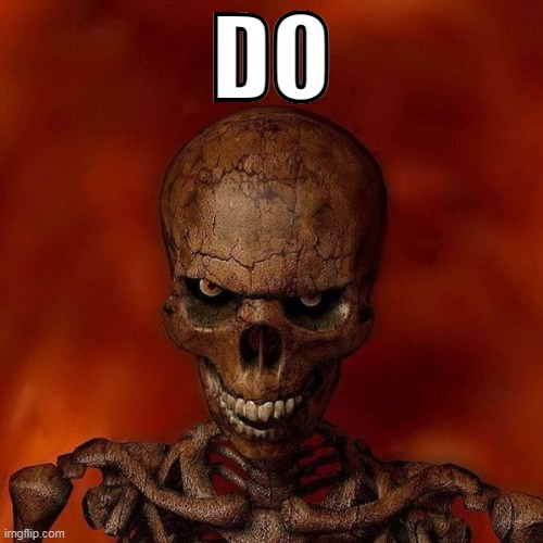do not skeleton | DO | image tagged in do not skeleton | made w/ Imgflip meme maker