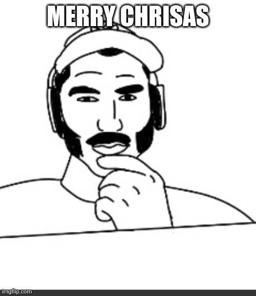 Jshlatt woejack | MERRY CHRISAS | image tagged in jshlatt woejack | made w/ Imgflip meme maker