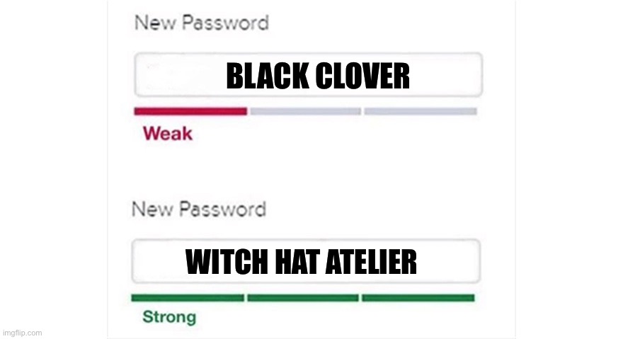 Weak strong password | BLACK CLOVER; WITCH HAT ATELIER | image tagged in weak strong password,anime meme,animeme,black clover,memes,shitpost | made w/ Imgflip meme maker