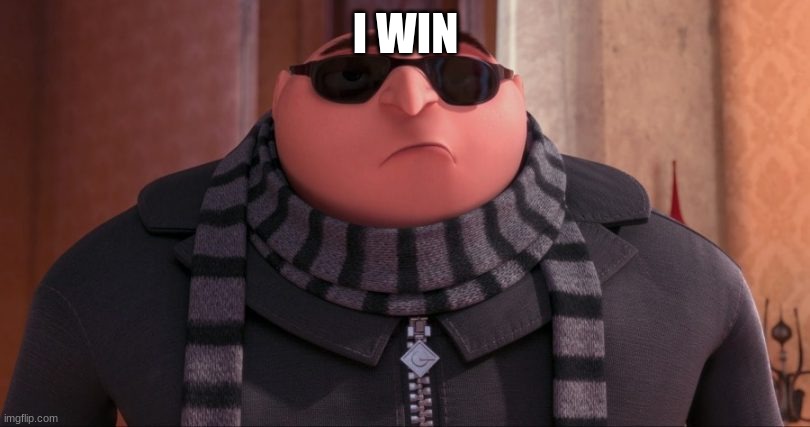 gru | I WIN | image tagged in gru | made w/ Imgflip meme maker