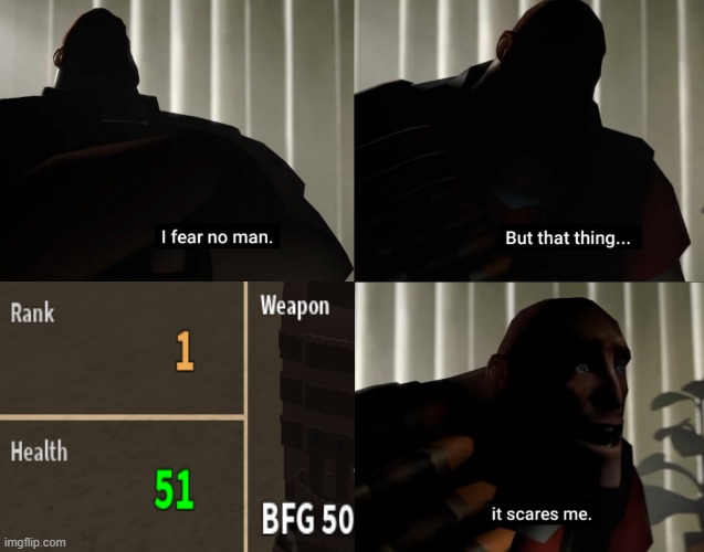 pf players know what i mean | image tagged in i fear no man but that thing it scares me | made w/ Imgflip meme maker