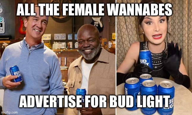 Peyton Wo Manning | ALL THE FEMALE WANNABES; ADVERTISE FOR BUD LIGHT | image tagged in bud light | made w/ Imgflip meme maker