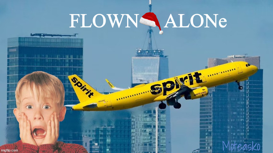 Flown Alone | FLOWN     ALONe; Moteasko | image tagged in home alone,kevin,spirit airlines,xmass nightmare,airline flubs,child auduction | made w/ Imgflip meme maker