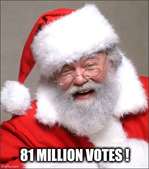 What to believe in | 81 MILLION VOTES ! | image tagged in santa laughing,fjb,cheater,crook,corrupt,incompetence | made w/ Imgflip meme maker